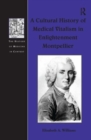 Image for A Cultural History of Medical Vitalism in Enlightenment Montpellier