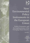 Image for New environmental policy instruments in the European Union  : politics, economics, and the implementation of the Packaging Waste Directive