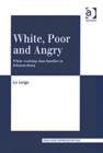 Image for White, poor and angry  : white working class families in Johannesburg