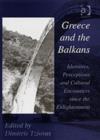Image for Greece and the Balkans  : identities, perceptions and cultural encounters since the Enlightenment