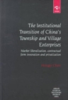Image for Institutional transition of China&#39;s township and village enterprises  : market liberalization, contractual form innovation and privatization