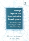 Image for Foreign experts and unsustainable development  : transferring Israeli technology to Zambia, Nigeria and Nepal