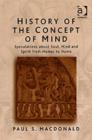 Image for History of the concept of mind  : speculations about soul, mind and spirit from Homer to Hume