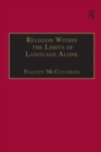 Image for Religion within the limits of language alone  : Wittgenstein on philosophy and religion