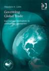 Image for Governing global trade  : international institutions in conflict and convergence