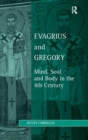 Image for Evagrius and Gregory  : mind, soul and body in 4th century
