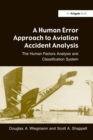 Image for A human error approach to aviation accident analysis  : the human factors analysis and classification system