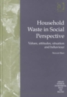 Image for Household waste in social perspective  : values, attitudes, situation and behaviour