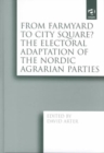Image for From farmyard to city square?  : the electoral adaptation of the Nordic agrarian parties