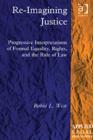 Image for Re-imagining justice  : progressive interpretations of formal equality, rights, and the rule of law