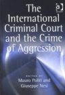 Image for The international criminal court and the crime of aggression