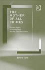 Image for The mother of all crimes  : human rights, criminalization and the child born alive