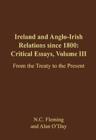 Image for Ireland and Anglo-Irish relations since 1800  : critical essaysVol. 3: From the Treaty to the present
