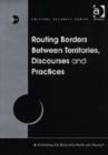 Image for Routing Borders Between Territories, Discourses and Practices