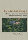 Image for The vital landscape  : nature and the built environment in nineteenth-century Britain