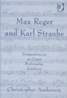 Image for Max Reger and Karl Straube  : perspectives on an organ performing tradition