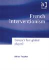Image for French interventionism  : Europe&#39;s last global player