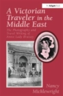 Image for A Victorian traveler in the Middle East  : the photography and travel writing of Annie Lady Brassey