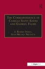 Image for The Correspondence of Camille Saint-Saens and Gabriel Faure