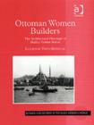 Image for Ottoman women builders  : the architectural patronage of Hadice Turhan Sultan
