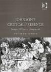 Image for Johnson&#39;s critical presence  : image, judgment, and critical history