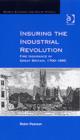 Image for Insuring the Industrial Revolution  : fire insurance in Great Britain, 1700-1850