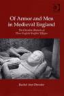 Image for Of armor and men in medieval England  : the chivalric rhetoric of three English knights&#39; effigies