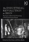Image for The industrial revolution in iron  : the impact of British coal technology in nineteenth-century Europe