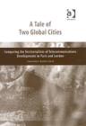 Image for A tale of two global cities  : comparing the territorialities of telecommunications developments in Paris and London