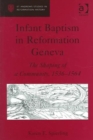 Image for Infant baptism in Reformation Geneva  : the shaping of community, 1536-1564