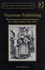 Image for Victorian publishing  : the economics of book production for a mass market, 1836-1916