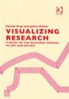 Image for Visualizing research  : a guide to the research process in art and design