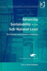 Image for Advancing sustainability at the sub-national level  : the potential and limitations of planning