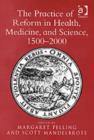 Image for The practice of reform in health, medicine, and science, 1500-2000  : essays for Charles Webster
