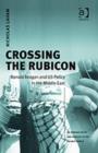 Image for Crossing the Rubicon  : Ronald Reagan and US policy in the Middle East