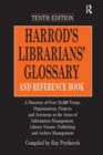 Image for Harrod&#39;s librarians&#39; glossary and reference book  : a directory of over 10,200 terms, organizations, projects and acronyms in the areas of information management, library science, publishing and arch