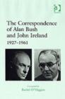 Image for The correspondence of Alan Bush and John Ireland, 1927-1961