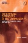 Image for Supervising offenders in the community  : a history of probation, theory and practice
