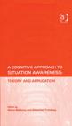 Image for A cognitive approach to situation awareness  : theory and application