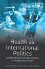 Image for Health as international politics  : combating communicable diseases in the Baltic Sea region