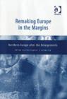 Image for Remaking Europe in the margins  : Northern Europe after the enlargements