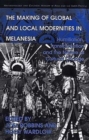 Image for The making of global and local modernities in Melanesia  : humiliation, transformation and the nature of cultural change