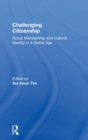 Image for Challenging citizenship  : group membership and cultural identity in a global age