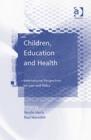 Image for Children, education and health  : international perspectives on law and policy