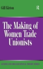 Image for The Making of Women Trade Unionists