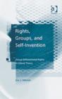 Image for Rights, groups, and self-invention  : group-differentiated rights in liberal theory