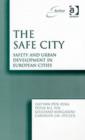 Image for The safe city  : safety and urban development in European cities
