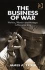Image for The business of war  : workers, warriors and hostages in occupied Iraq