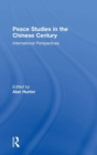 Image for Peace studies in the Chinese century  : international perspectives