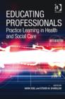 Image for Educating professionals  : practice learning in health and social care